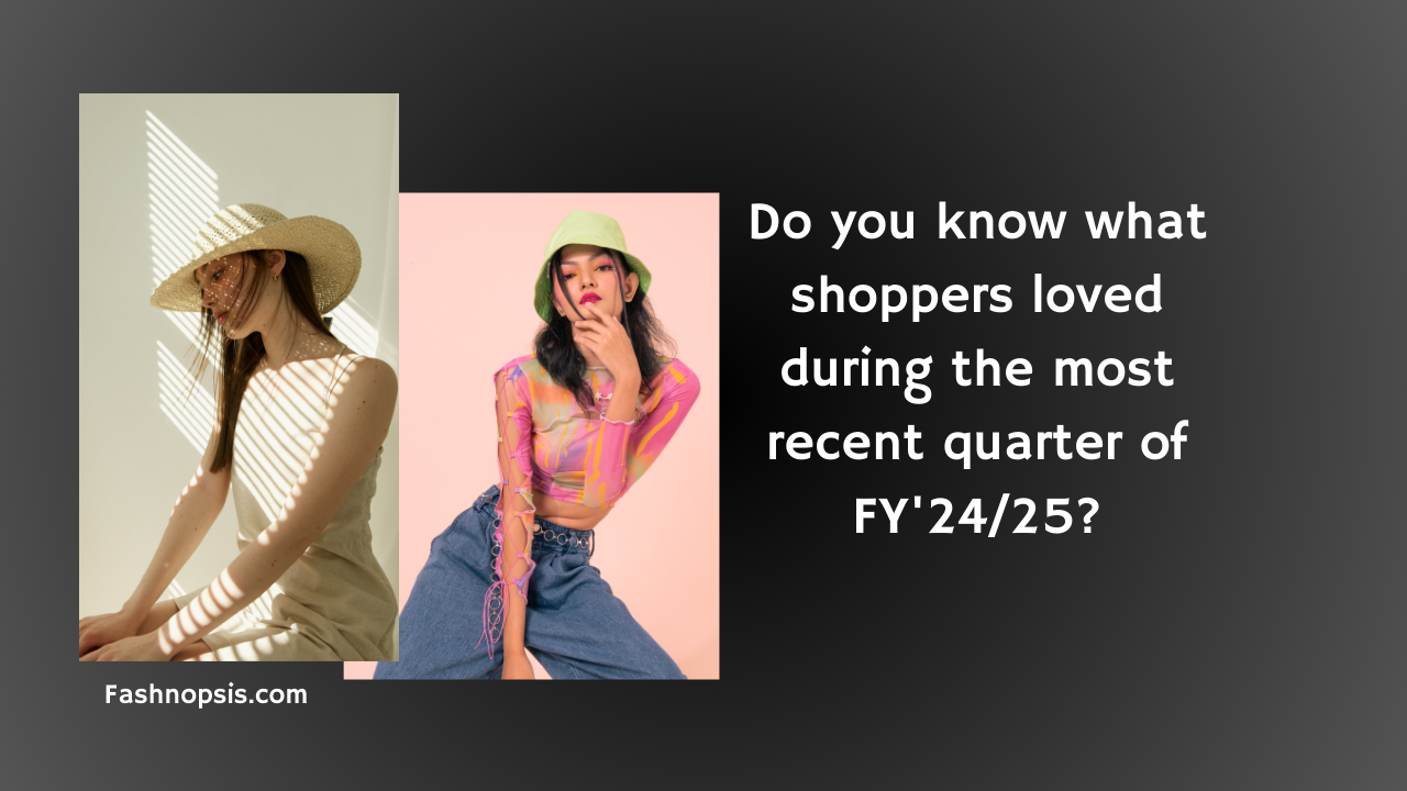 Do you know what shoppers loved during the most recent quarter of FY’24/25? What products are selling well and which are not?